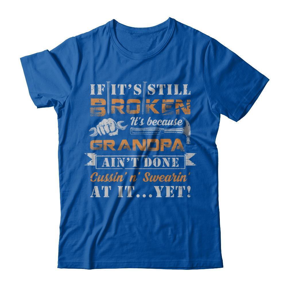 If It's Still Broken It's Because Grandpa Ain't Done-T-Shirt & Hoodie-Premium T-Shirt-Royal