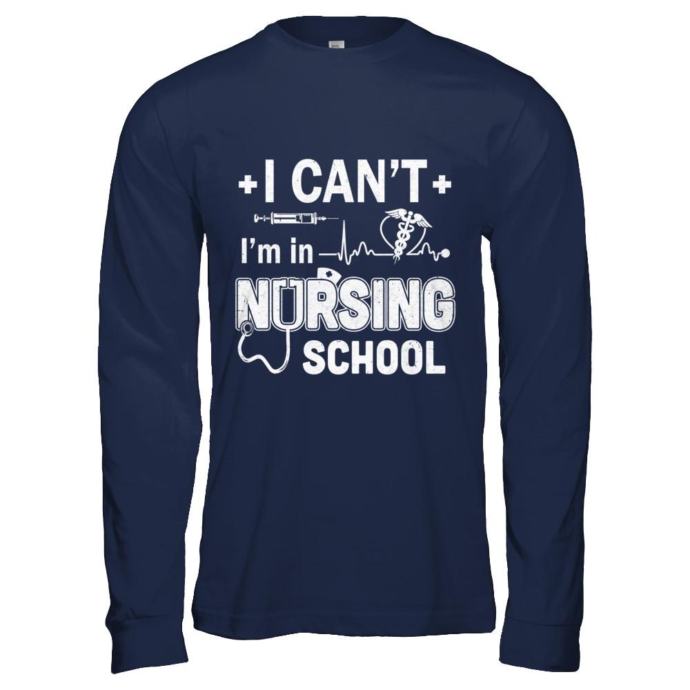 I Can't I'm In Nursing School Funny Nurse RN Student Gift-T-Shirt & Hoodie-Long Sleeve T-Shirt-Navy