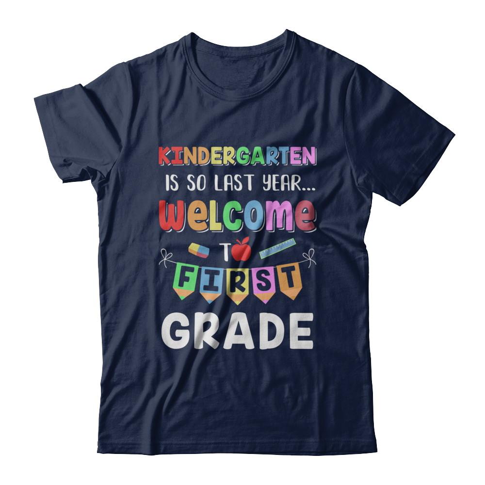 Kindergarten Is So Last Year Welcome To First Grade-T-Shirt & Hoodie-Classic T-Shirt-Navy