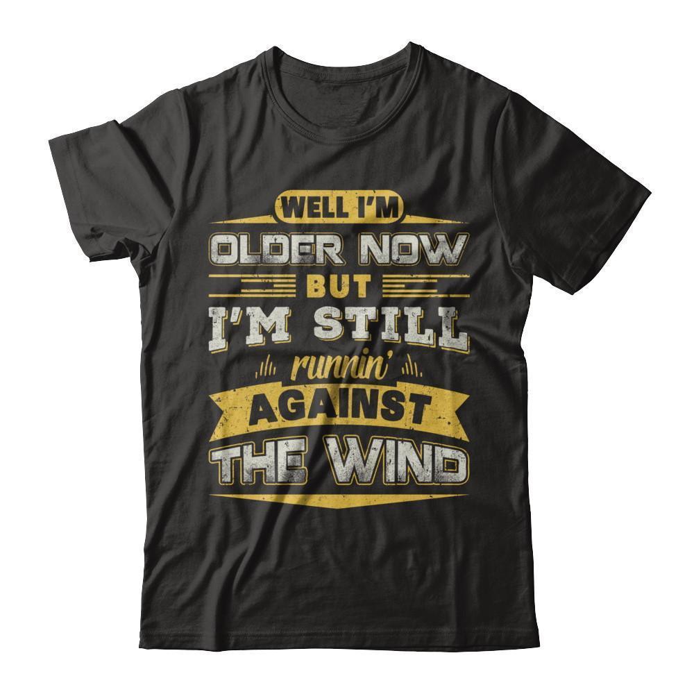 I'm Older Now But I'm Still Runnin' Against The Wind