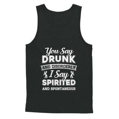 You Say Drunk And Disorderly I Say Spirited Spontaneous Beer-T-Shirt & Hoodie-Unisex Tank-Black