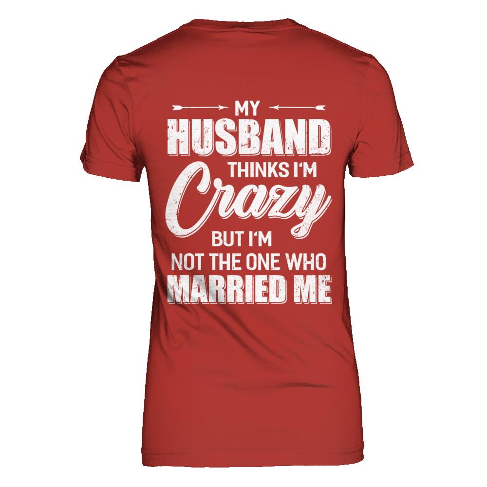 My Husband Thinks I'm Crazy Funny Wife-T-Shirt & Hoodie-Women's T-Shirt-Red