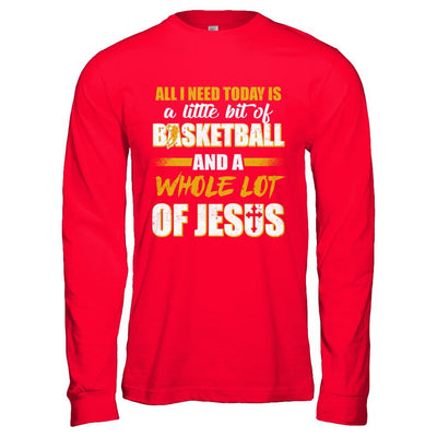 All I Need Today Is A Little Bit Of Basketball And A Whole Lot Of Jesus-T-Shirt & Hoodie-Long Sleeve T-Shirt-Red