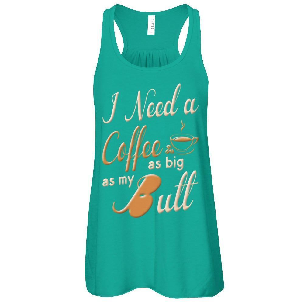 I Need A Coffee As Big As My Butt-T-Shirt & Hoodie-Women's Flowy Racerback Tank-Kelly