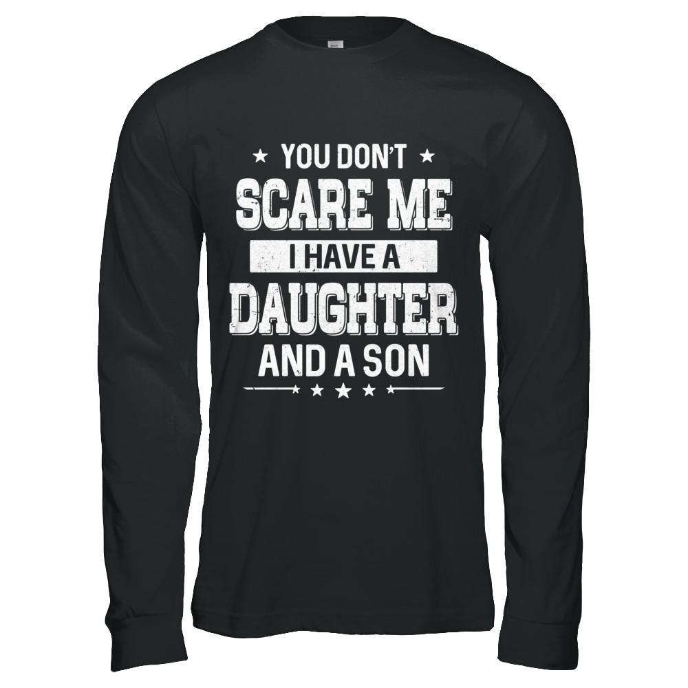 You Don't Scare Me I Have A Daughter & A Son Fathers Day-T-Shirt & Hoodie-Long Sleeve T-Shirt-Black