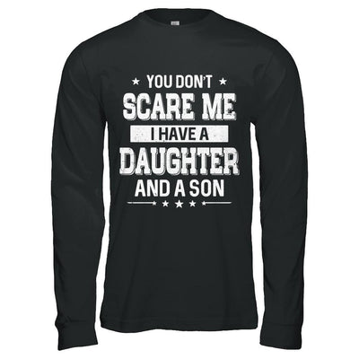 You Don't Scare Me I Have A Daughter & A Son Fathers Day-T-Shirt & Hoodie-Long Sleeve T-Shirt-Black
