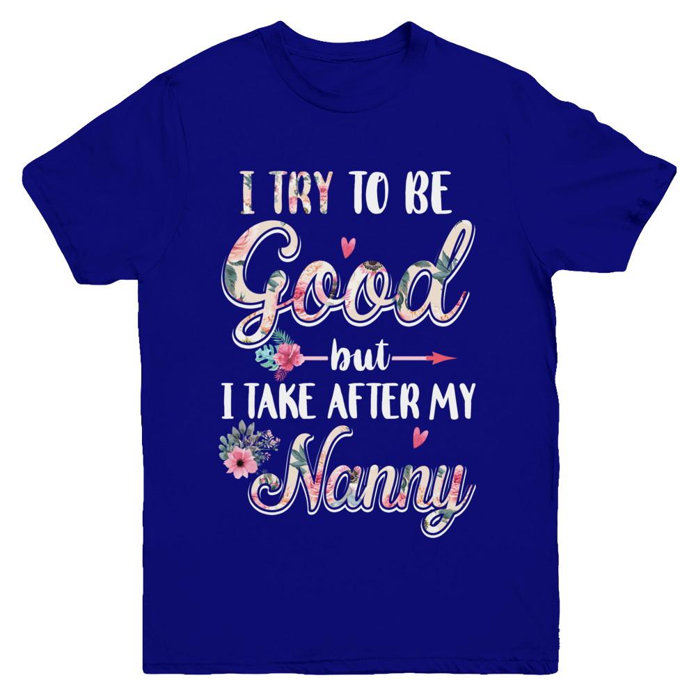Toddler Kids I Try To Be Good But I Take After My Nanny Youth-Youth Shirt-Youth T-Shirt-Navy