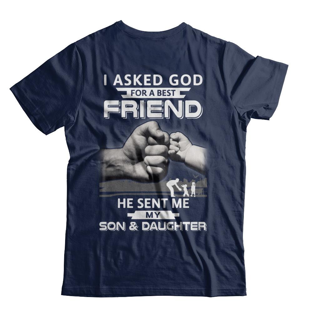 I Asked God For A Best Friend He Sent Me My Son And Daughter-T-Shirt & Hoodie-Classic T-Shirt-Navy