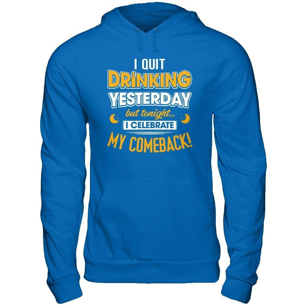 I Quit Drinking Yesterday But Tonight I Celebrate My Comeback-T-Shirt & Hoodie-Pullover Hoodie-Royal