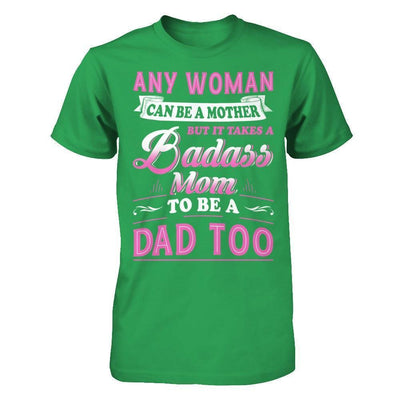 Any Woman Can Be A Mother But I Takes A Badass Mom To Be A Dad Too-T-Shirt & Hoodie-Premium T-Shirt-Kelly Green