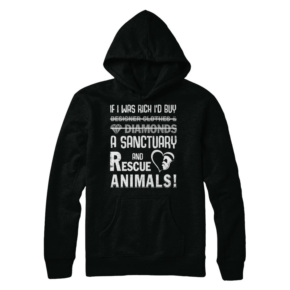 If I Was Rich I'd Buy A Sanctuary And Rescue Animals-T-Shirt & Hoodie-