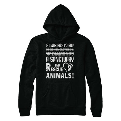 If I Was Rich I'd Buy A Sanctuary And Rescue Animals-T-Shirt & Hoodie-