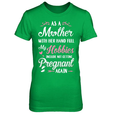 As A Mother With Her Hands Full My Hobbies Pregnant-T-Shirt & Hoodie-Women's T-Shirt-Irish Green