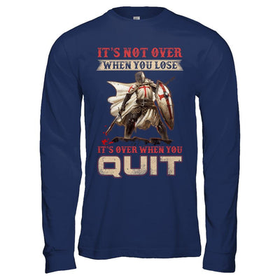 Knight It's Not Over When You Lose It's Over When You Quit-T-Shirt & Hoodie-Long Sleeve T-Shirt-Navy