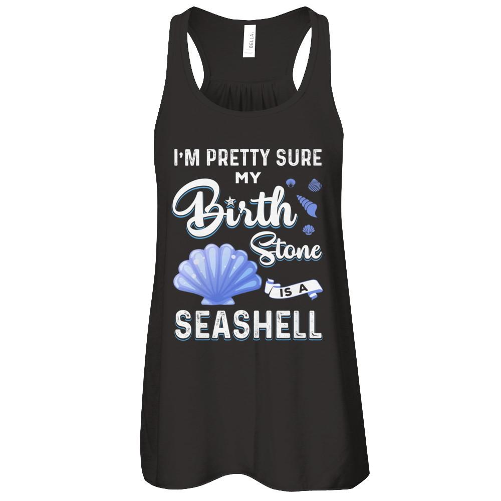 I'm Pretty Sure My Birth Stone Is A Seashell-T-Shirt & Tank Top-Women's Flowy Racerback Tank-Black