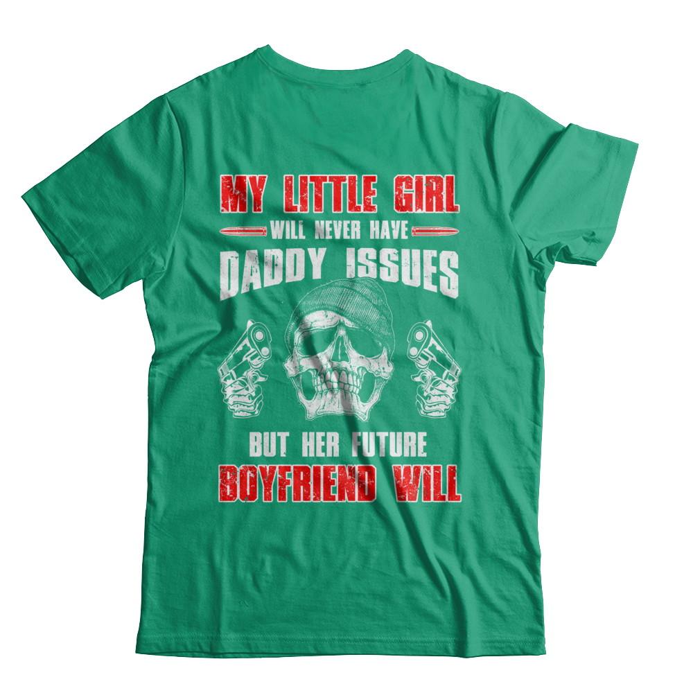 My Little Girl Will Never Have Daddy Issues Funny Dad-T-Shirt & Hoodie-Classic T-Shirt-Kelly Green