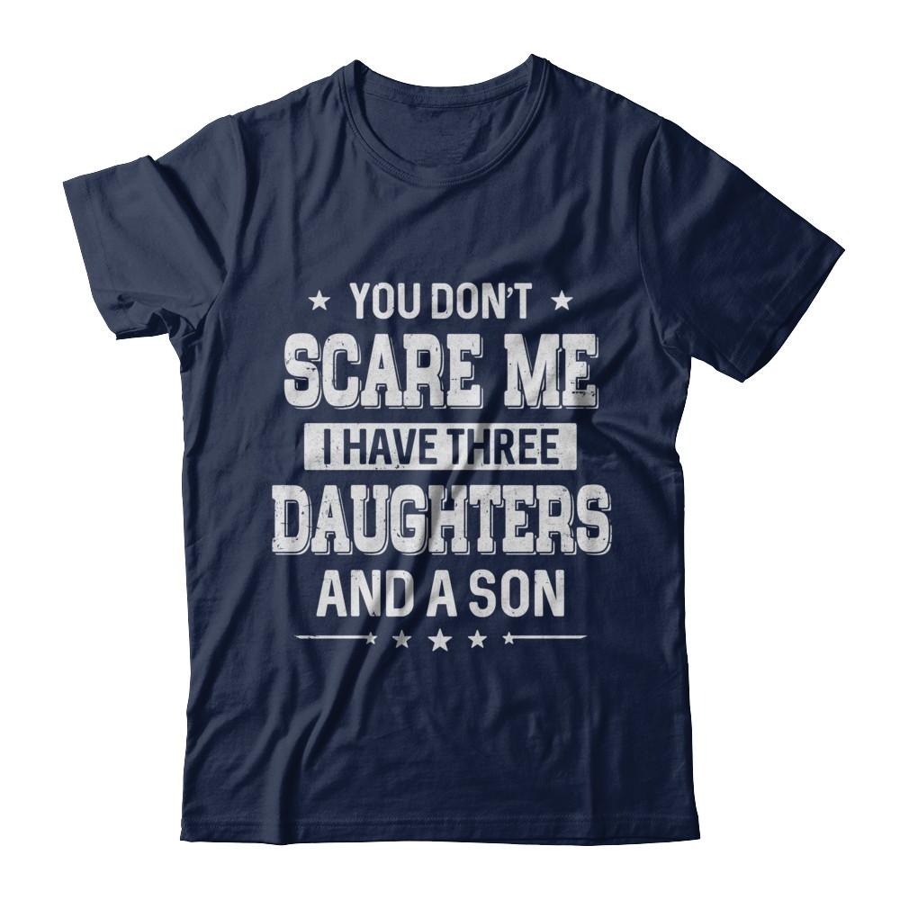 You Don't Scare Me I Have Three Daughters & A Son Fathers Day-T-Shirt & Hoodie-Classic T-Shirt-Navy