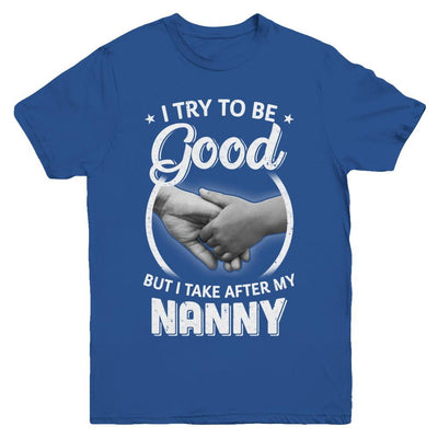 I Try To Be Good But I Take After My Nanny Toddler Kids Youth-Youth Shirt-Youth T-Shirt-Royal