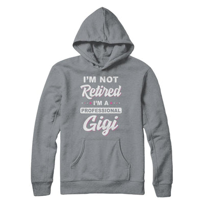 I'm Not Retired A Professional Gigi Mother Day Gift-T-Shirt & Hoodie-Pullover Hoodie-Light Steel