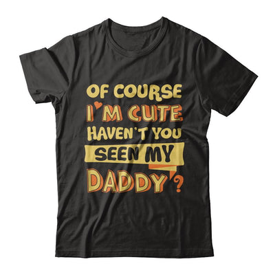 Of Course I'm Cute Haven't You Seen My Daddy-T-Shirt & Hoodie-Premium T-Shirt-Black
