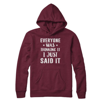 Everyone Was Thinking It I Just Said It-T-Shirt & Hoodie-Pullover Hoodie-Maroon
