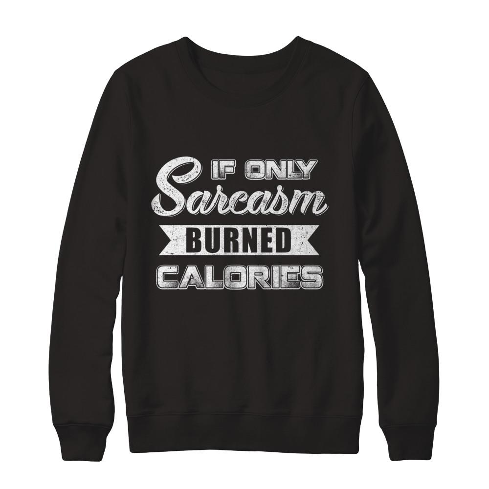 If Only Sarcasm Burned Calories-T-Shirt & Sweatshirt-Crewneck Sweatshirt-Black
