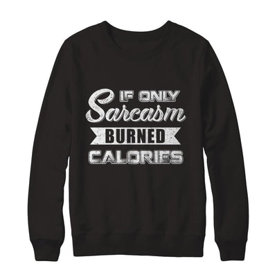 If Only Sarcasm Burned Calories-T-Shirt & Sweatshirt-Crewneck Sweatshirt-Black