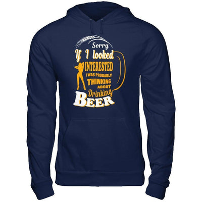 Sorry If I Looked Interested I Was Probably Thinking About Drinking Beer-T-Shirt & Hoodie-Pullover Hoodie-Navy