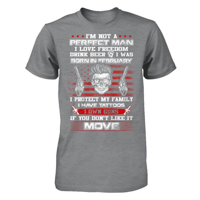 I'm Not A Perfect Man I Was Born In February Own Guns-T-Shirt & Hoodie-Classic T-Shirt-Sport Grey