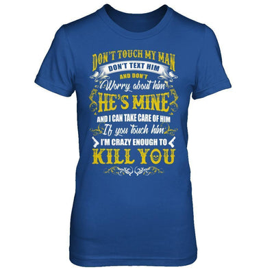 Don't Touch My Man If You Touch Him I Am Crazy Enough To Kill You-T-Shirt & Hoodie-Women's T-Shirt-Royal