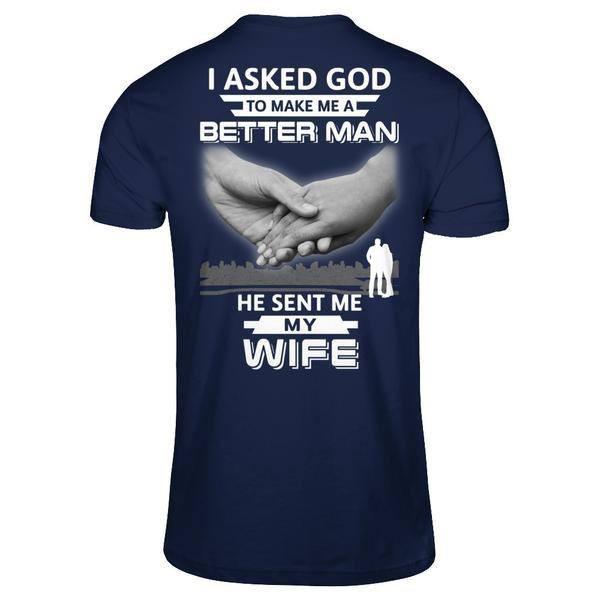 I Asked God To Make Me A Better Man He Sent Me My Wife-T-Shirt & Hoodie-Classic T-Shirt-Navy