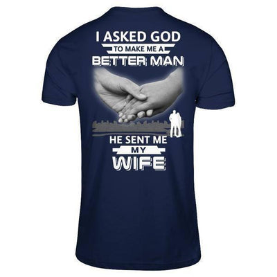 I Asked God To Make Me A Better Man He Sent Me My Wife-T-Shirt & Hoodie-Classic T-Shirt-Navy