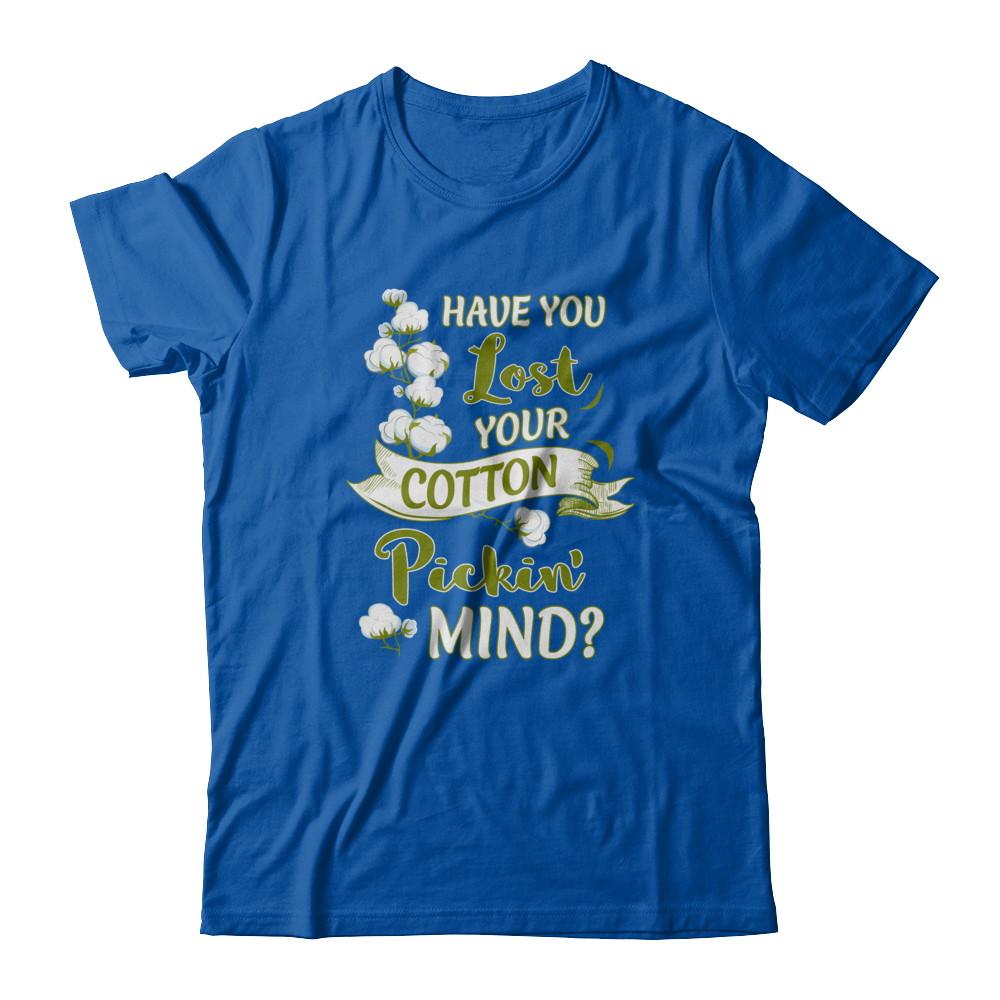 Have You Lost Your Cotton Pickin' Mind-T-Shirt & Tank Top-Premium T-Shirt-Royal