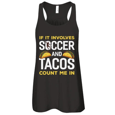 If It Involves Soccer And Tacos Count Me In-T-Shirt & Tank Top-Women's Flowy Racerback Tank-Black