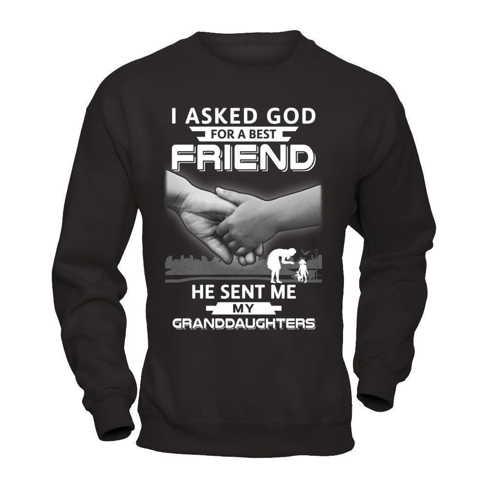 I Asked God For A Best Friend He Sent Me My Granddaughters-T-Shirt & Hoodie-Crewneck Sweatshirt-Black