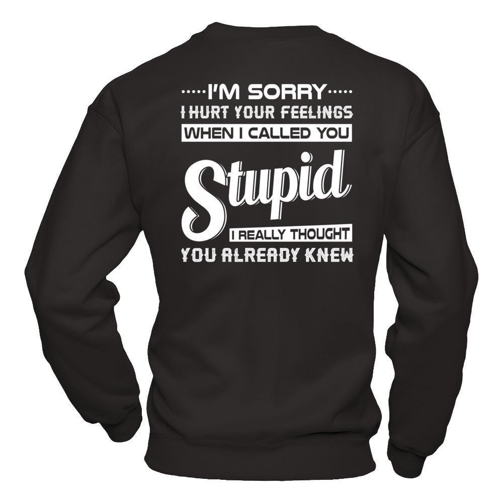 I'm Sorry I Hurt Your Feelings When I Called You Stupid-T-Shirt & Hoodie-Crewneck Sweatshirt-Black