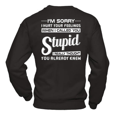 I'm Sorry I Hurt Your Feelings When I Called You Stupid-T-Shirt & Hoodie-Crewneck Sweatshirt-Black