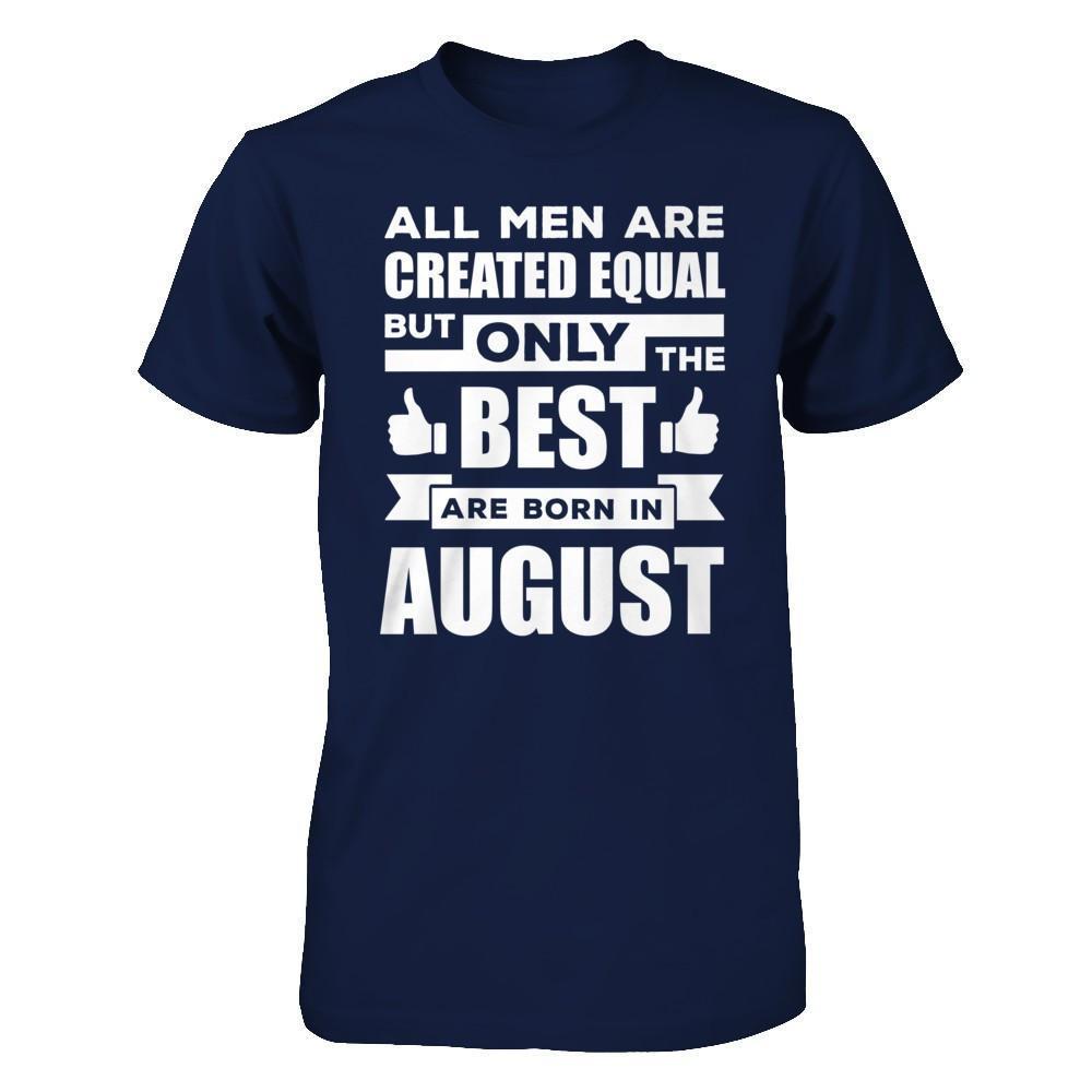 All Men Are Created Equal But Only The Best Are Born In August-T-Shirt & Hoodie-Classic T-Shirt-Navy