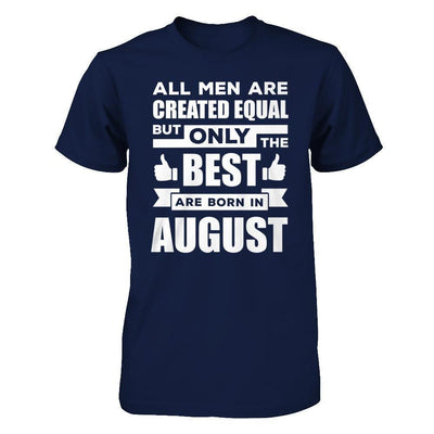 All Men Are Created Equal But Only The Best Are Born In August-T-Shirt & Hoodie-Classic T-Shirt-Navy