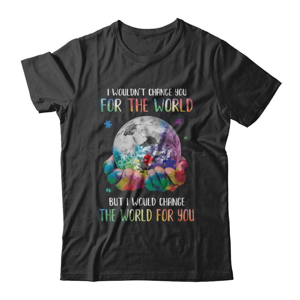 I Would Change The World For You Autism Awareness