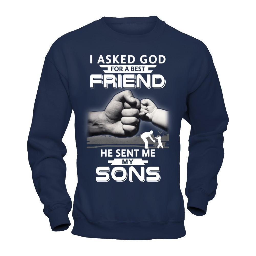 I Asked God For A Best Friend He Sent Me My Sons-T-Shirt & Hoodie-Crewneck Sweatshirt-Navy