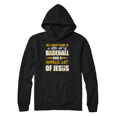 All I Need Today Is A Little Bit Of Baseball And A Whole Lot Of Jesus-T-Shirt & Hoodie-Pullover Hoodie-Black