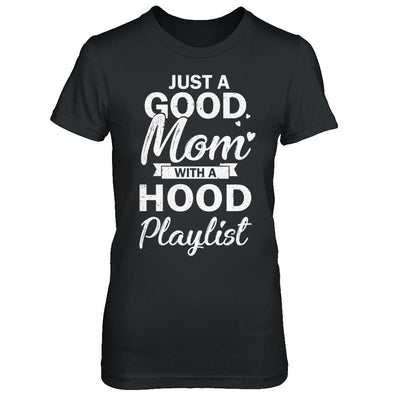 Just A Good Mom With A Hood Playlist Funny Mom-T-Shirt & Hoodie-Women's T-Shirt-Black