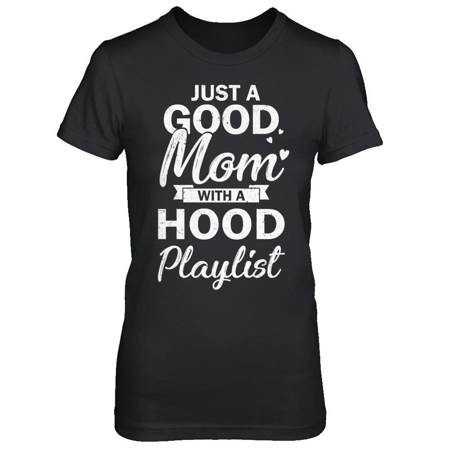 Just A Good Mom With A Hood Playlist Funny Mom-T-Shirt & Hoodie-Women's T-Shirt-Black