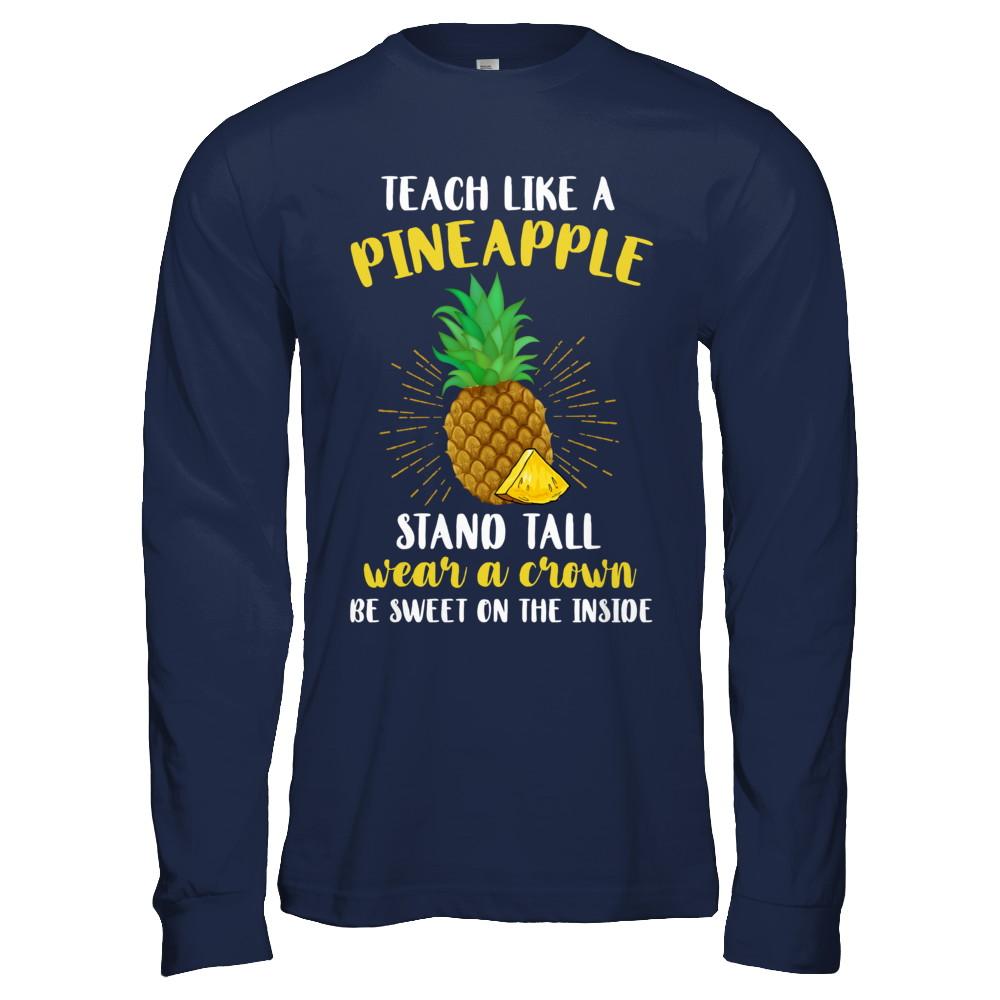 Teach Like A Pineapple Be Sweet On The Inside Teacher-T-Shirt & Hoodie-Long Sleeve T-Shirt-Navy