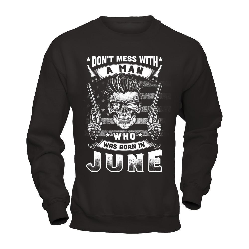 Don't Mess With A Man Who Was Born In June