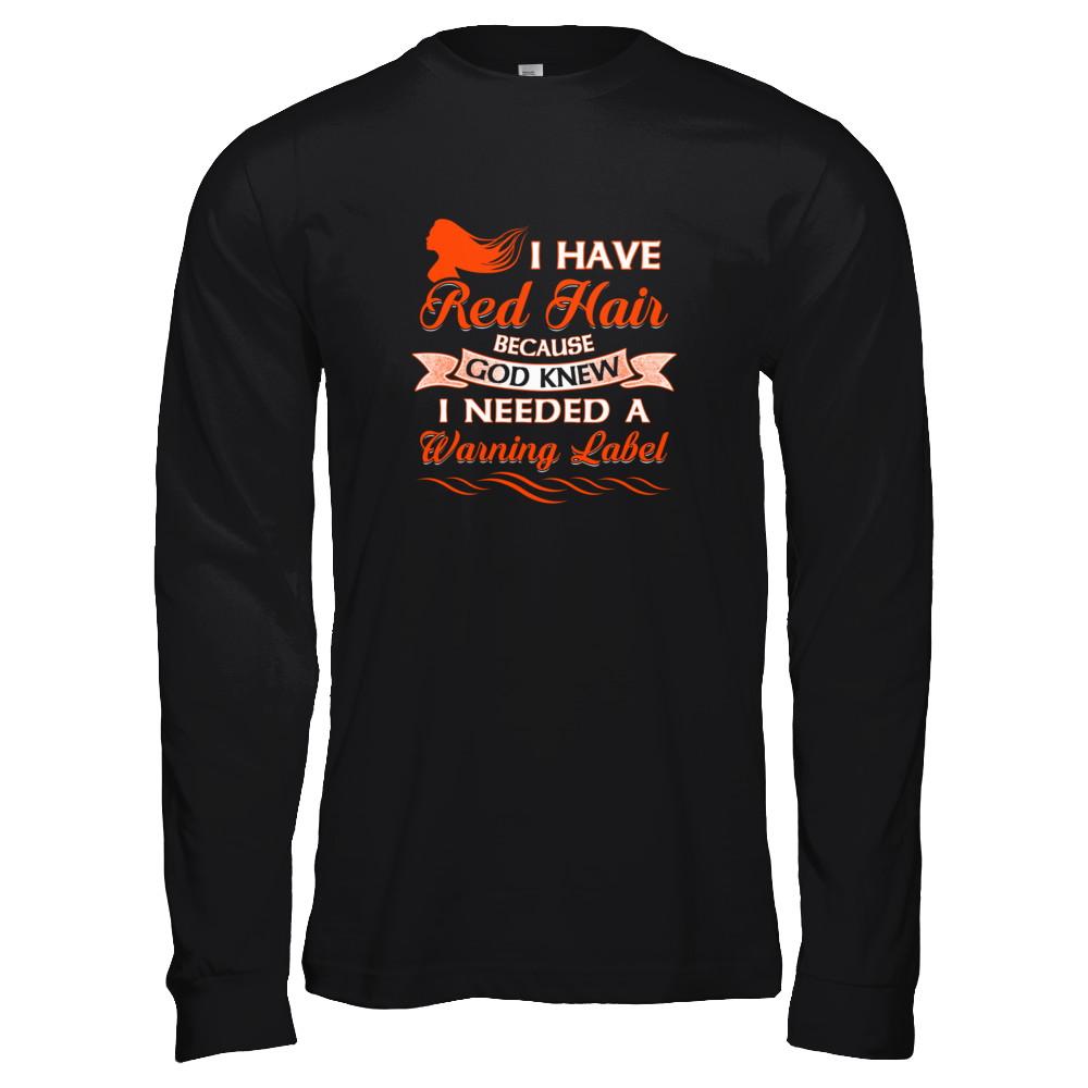 I Have Red Hair Because God Knew I Need Warning Label-T-Shirt & Tank Top-Long Sleeve T-Shirt-Black