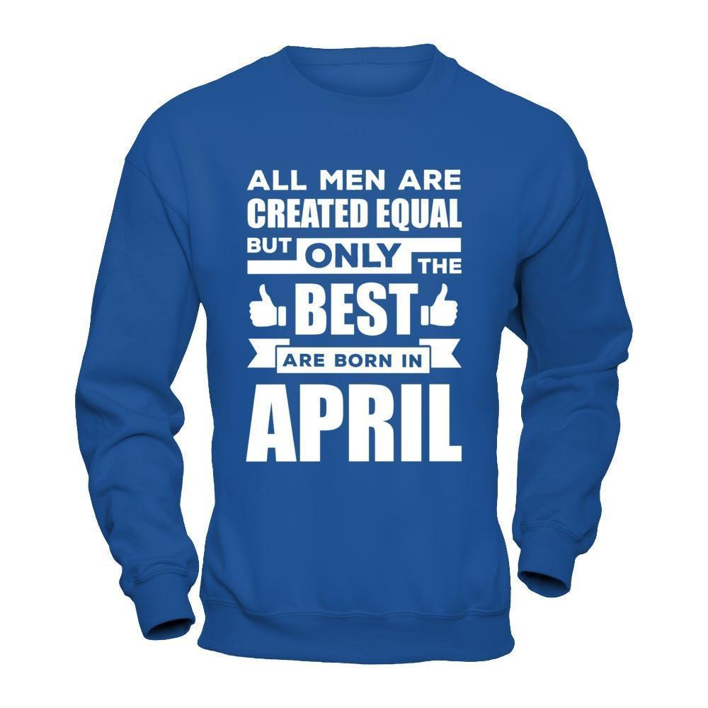 All Men Are Created Equal But Only The Best Are Born In April-T-Shirt & Hoodie-Crewneck Sweatshirt-Royal