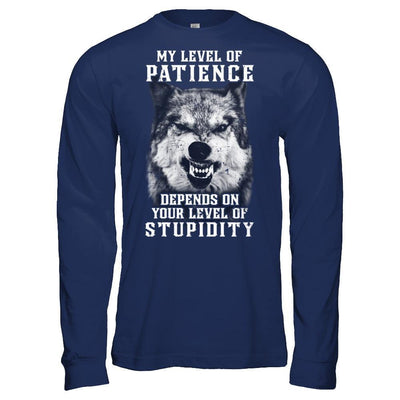 Wolf Men My Level Of Patience Depends On Your Level Of Stupidity-T-Shirt & Hoodie-Long Sleeve T-Shirt-Navy