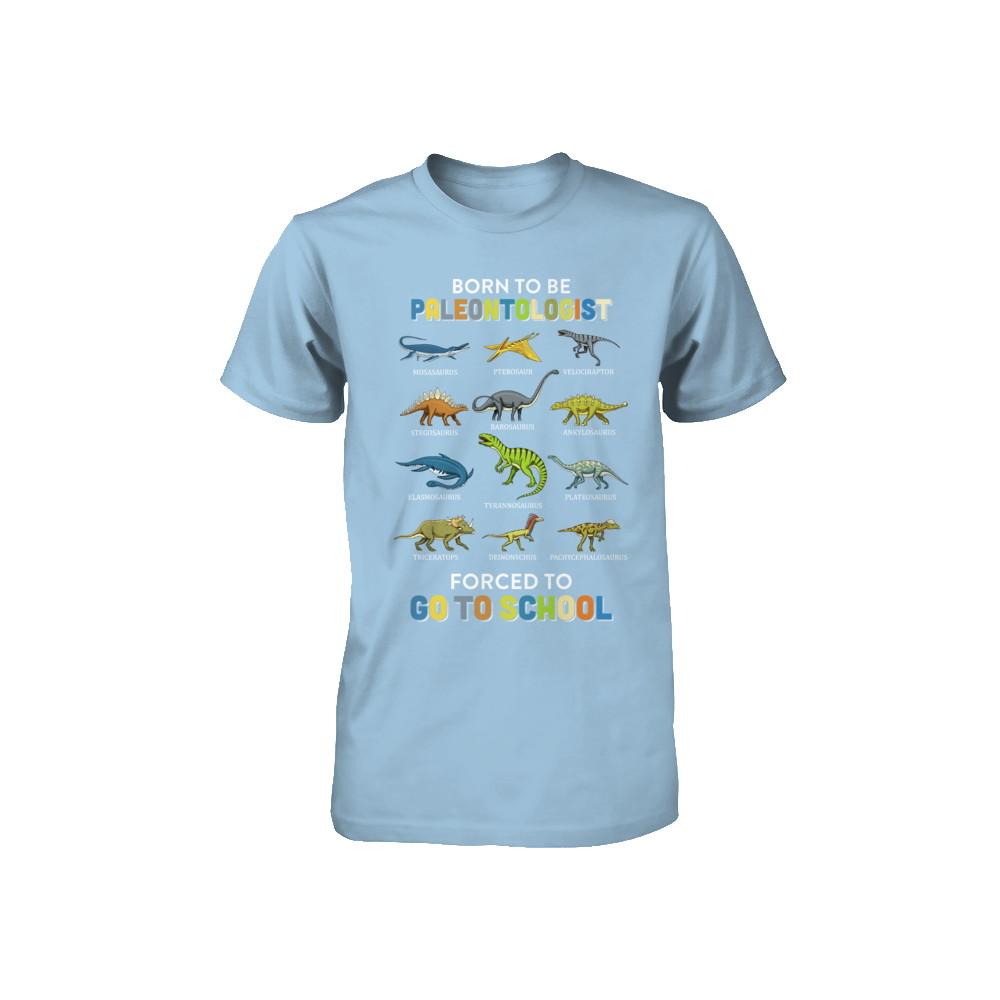 Born To Be A PALEONTOLOGIST Forced To Go To School Youth-Youth Shirt-Toddler T-Shirt-Light Blue